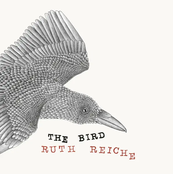 RUTH REICHE – The Bird