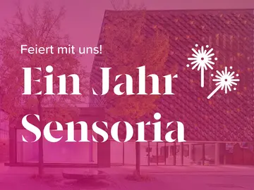Ein Jahr Sensoria - Feiern Sie mit uns!