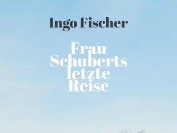 Buchtitel Ingo Fischer "Frau Schuberts letzte Reise"
